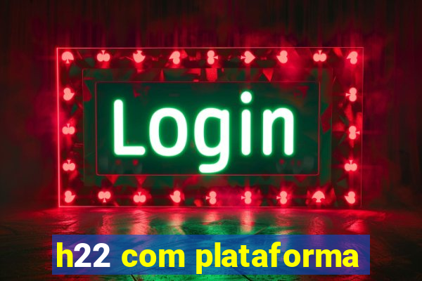 h22 com plataforma